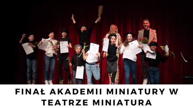 Akademia Miniatury | finał warsztatów teatralnych