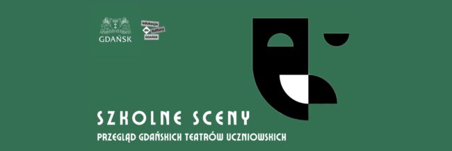 Szkolne Sceny | Przegląd Gdańskich Teatrów Uczniowskich