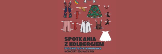 Spotkania z Kolbergiem | koncerty eduklacyjne „Polskie tańce narodowe”