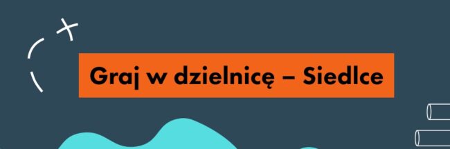 Graj w dzielnicę – Siedlce
