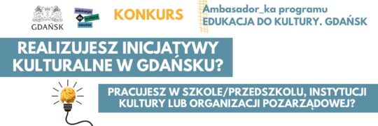 Ambasador_ka programu EDUKACJA DO KULTURY. GDAŃSK – konkurs