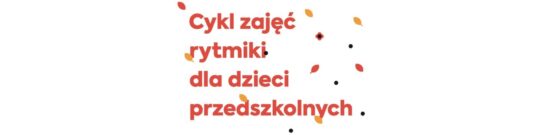 Muzyczne materiały dla nauczycieli z przedszkoli oraz szkolnych zerówek prowadzących zajęcia rytmiki